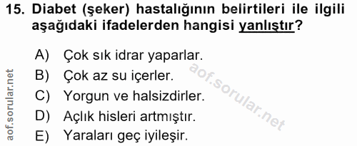 15. soru: Diabet (şeker) hastalığının belirtileri ile ilgili aşağıdaki ifadelerden hangisi yanlıştır? A) Çok sık idrar yaparlar…