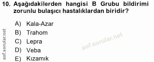 10. soru: Aşağıdakilerden hangisi B Grubu bildirimi zorunlu bulaşıcı hastalıklardan biridir? A) Kala-Azar B) Trahom C) Lepra D)…