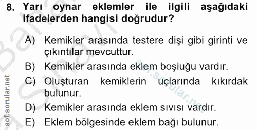 8. soru: Yarı oynar eklemler ile ilgili aşağıdaki ifadelerden hangisi doğrudur? A) Kemikler arasında testere dişi gibi girinti…