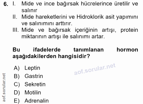 6. soru: 1. Mide ve ince bağırsak hücrelerince üretilir ve salınır II. Mide hareketlerini ve Hidroklorik asit yapımını ve salı…