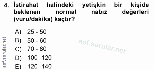 4. soru: İstirahat halindeki yetişkin bir kişide beklenen normal nabız değerleri (vuru/dakika) kaçtır? A) 25 - 50 B) 50 - 60 C…