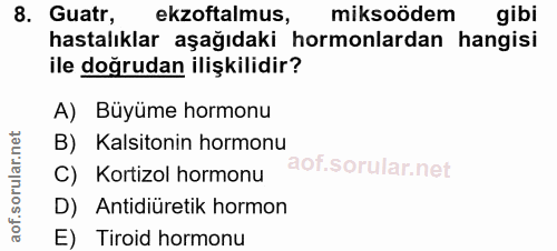8. soru: Guatr, ekzoftalmus, miksoödem gibi hastalıklar aşağıdaki hormonlardan hangisi ile doğrudan ilişkilidir? A) Büyüme hor…