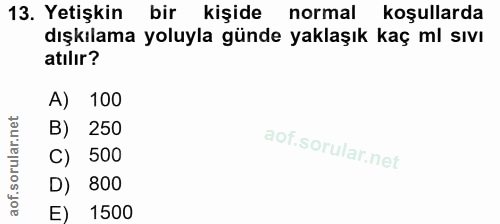 13. soru: Yetişkin bir kişide normal koşullarda dışkılama yoluyla günde yaklaşık kaç ml sıvı atılır? A) 100 B) 250 C) 500 D) 80…