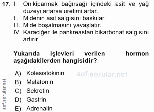 17. soru: I. Onikiparmak bağırsağı içindeki asit ve yağ düzeyi artarsa üretimi artar. II. Midenin asit salgısını baskılar. III.…