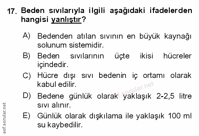 17. soru: Beden sıvılarıyla ilgili aşağıdaki ifadelerden hangisi yanlıştır? A) Bedenden atılan sıvının en büyük kaynağı solunum…