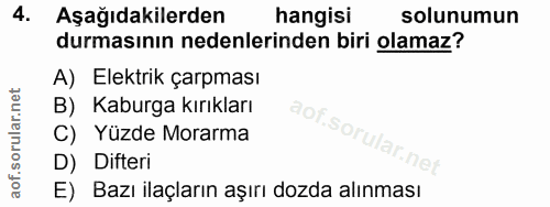 4. soru: Aşağıdakilerden hangisi solunumun durmasının nedenlerinden biri olamaz? A) Elektrik çarpması B) Kaburga kırıkları C)…