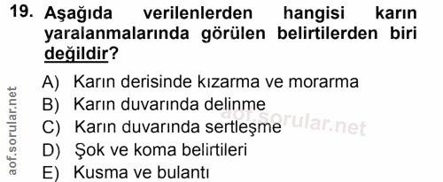 19. soru: Aşağıda verilenlerden hangisi karın yaralanmalarında görülen belirtilerden biri değildir? A) Karın derisinde kızarma…
