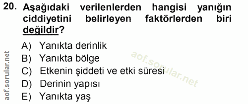 20. soru: Aşağıdaki verilenlerden hangisi yanığın ciddiyetini belirleyen faktörlerden biri değildir? A) Yanıkta derinlik B) Yan…