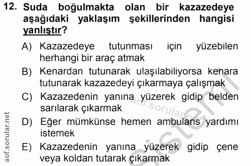 12. soru: Suda boğulmakta olan bir kazazedeye aşağıdaki yaklaşım şekillerinden hangisi yanlıştır? A) Kazazedeye tutunması için…