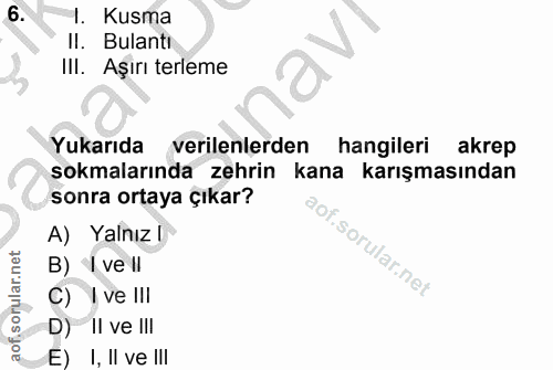 6. soru: Kusma II. Bulantı Ill. Aşırı terleme Yukarıda verilenlerden hangileri akrep sokmalarında zehrin kana karışmasından so…