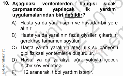 10. soru: Aşağıdaki verilenlerden hangisi sıcak çarpmasında yapılacak ilk yardım uygulamalarından biri değildir? A) Hasta ya da…