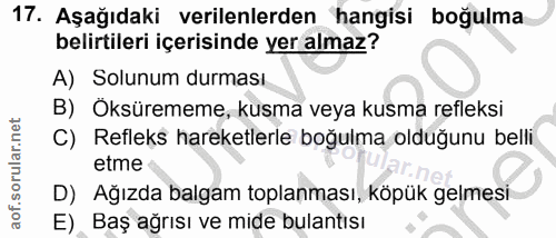 17. soru: Aşağıdaki verilenlerden hangisi boğulma belirtileri içerisinde yer almaz? A) Solunum durması B) Öksürememe, kusma vey…