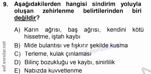 9. soru: Aşağıdakilerden hangisi sindirim yoluyla oluşan zehirlenme belirtilerinden biri değildir? A) Karın ağrısı, baş ağrısı…