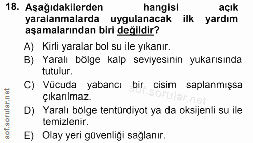 18. soru: Aşağıdakilerden hangisi açık yaralanmalarda uygulanacak ilk yardım aşamalarından biri değildir? A) Kirli yaralar bol…