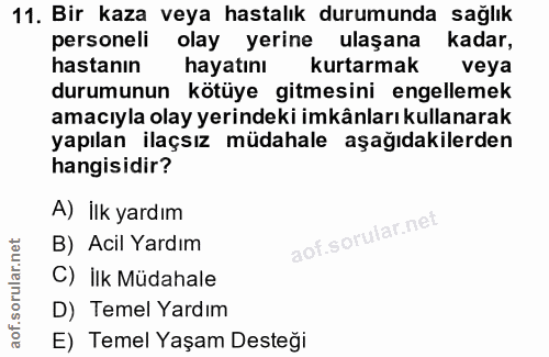 11. soru: Bir kaza veya hastalık durumunda sağlık personeli olay yerine ulaşana kadar, hastanın hayatını kurtarmak veya durumun…