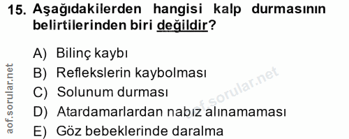 15. soru: Aşağıdakilerden hangisi kalp durmasının belirtilerinden biri değildir? A) Bilinç kaybı B) Reflekslerin kaybolması C)…