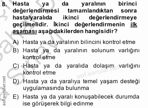 8. soru: Hasta ya da yaralının birinci değerlendirmesi tamamlandıktan sonra hasta/yaralıda ikinci degerlendirmeye geçilmelidir…