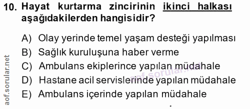 10. soru: Hayat kurtarma zincirinin ikinci halkası aşağıdakilerden hangisidir? A) Olay yerinde temel yaşam desteği yapılması B)…
