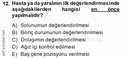 12. soru: Hasta ya da yaralının ilk değerlendirmesinde aşağıdakilerden hangisi en önce yapılmalıdır? A) Solunumun değerlendiril…