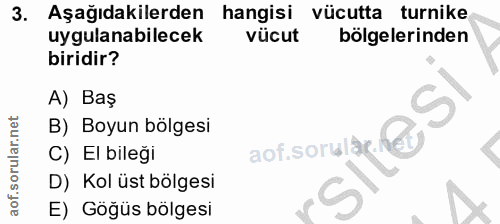 3. soru: Aşağıdakilerden hangisi vücutta turnike uygulanabilecek vücut bölgelerinden biridir? A) Baş sof soruse s التتي B) Boy…