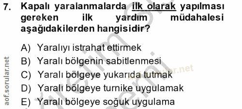 7. soru: Kapalı yaralanmalarda ilk olarak yapılması gereken ilk yardım müdahalesi aşağıdakilerden hangisidir? A) Yaralıyı ista…
