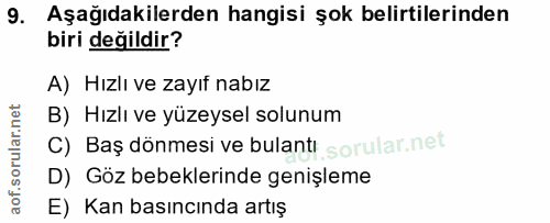 9. soru: Aşağıdakilerden hangisi şok belirtilerinden biri değildir? A) Hızlı ve zayıf nabız B) Hızlı ve yüzeysel solunum C) Ba…