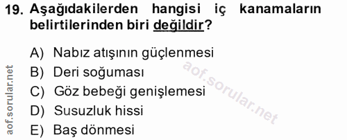 19. soru: Aşağıdakilerden hangisi iç kanamaların belirtilerinden biri değildir? A) Nabız atışının güçlenmesi B) Deri soğuması C…