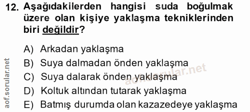 12. soru: Aşağıdakilerden hangisi suda boğulmak üzere olan kişiye yaklaşma tekniklerinden biri değildir? A) Arkadan yaklaşma B)…