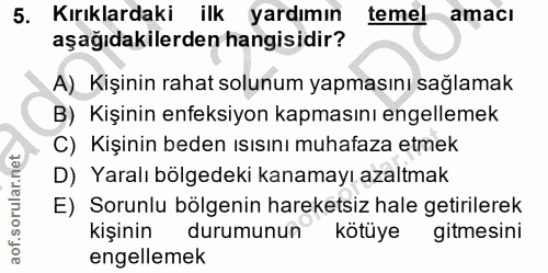 5. soru: Kırıklardaki ilk yardımın temel amacı aşağıdakilerden hangisidir? A) Kişinin rahat solunum yapmasını sağlamak B) Kişi…