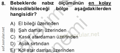 8. soru: Bebeklerde nabız ölçümünün en kolay hissedilebileceği bölge aşağıdakilerden hangisidir? A) El bileği üzerinden B) Şah…
