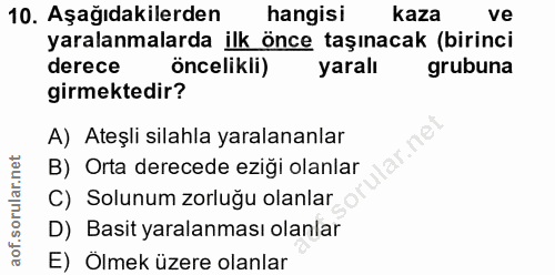10. soru: Aşağıdakilerden hangisi kaza ve yaralanmalarda ilk önce taşınacak (birinci derece öncelikli) yaralı grubuna girmekted…