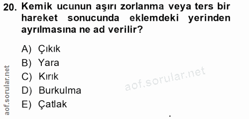 20. soru: Kemik ucunun aşırı zorlanma veya ters bir hareket sonucunda eklemdeki yerinden ayrılmasına ne ad verilir? A) Çıkık B)…