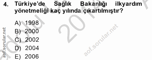 4. soru: Türkiye'de Sağlık Bakanlığı ilkyardım yönetmeliği kaç yılında çıkartılmıştır? A) 1998 B) 2000 C) 2002 D) 2004 E) 2006