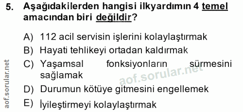5. soru: Aşağıdakilerden hangisi ilkyardımın 4 temel amacından biri değildir? A) 112 acil servisin işlerini kolaylaştırmak B)…