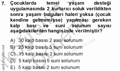 7. soru: Çocuklarda temel yaşam desteği uygulamasında 2 kurtarıcı soluk verildikten sonra yaşam bulguları halen yoksa (çocuk k…