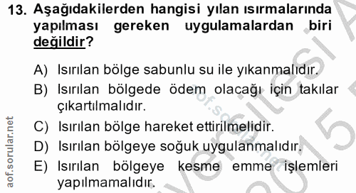13. soru: Aşağıdakilerden hangisi yılan ısırmalarında yapılması gereken uygulamalardan biri değildir? A) Isırılan bölge sabunlu…