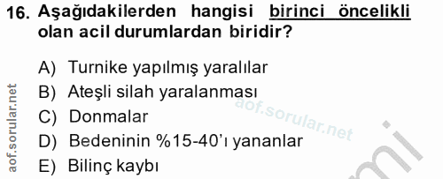 16. soru: Aşağıdakilerden hangisi birinci öncelikli olan acil durumlardan biridir? A) Turnike yapılmış yaralılar B) Ateşli sila…