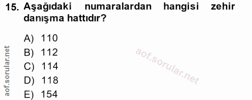 15. soru: Aşağıdaki numaralardan hangisi zehir danışma hattıdır? A) 110 B) 112 C) 114 D) 118 E) 154