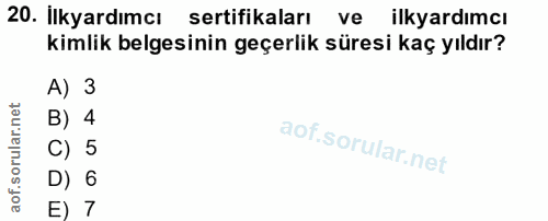 20. soru: İlkyardımcı sertifikaları ve ilkyardımcı kimlik belgesinin geçerlik süresi kaç yıldır? A) 3 B) 4 C) 5 D) 6 E) 7