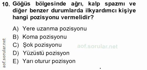 10. soru: Göğüs bölgesinde ağrı, kalp spazmı ve diğer benzer durumlarda ilkyardımcı kişiye hangi pozisyonu vermelidir? A) Yere…