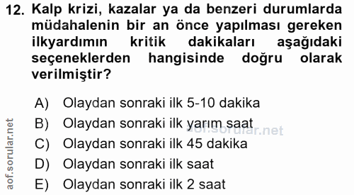 12. soru: Kalp krizi, kazalar ya da benzeri durumlarda müdahalenin bir an önce yapılması gereken ilkyardımın kritik dakikaları…