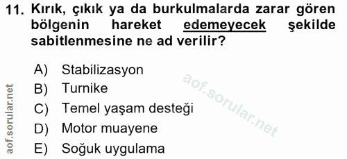 11. soru: Kırık, çıkık ya da burkulmalarda zarar gören bölgenin hareket edemeyecek şekilde sabitlemesine ne ad verilir? A) Stab…