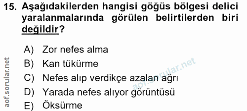 15. soru: Aşağıdakilerden hangisi göğüs bölgesi delici yaralanmalarında görülen belirtilerden biri değildir? A) Zor nefes alma…