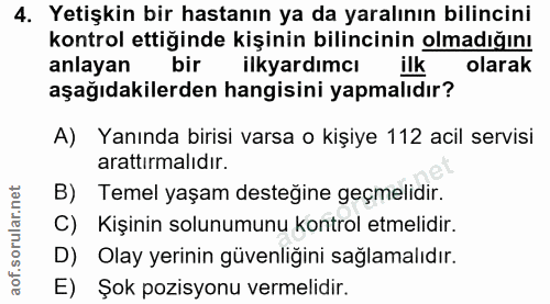 4. soru: Yetişkin bir hastanın ya da yaralının bilincini kontrol ettiğinde kişinin bilincinin olmadığını anlayan bir ilkyardim…