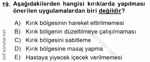 19. soru: Aşağıdakilerden hangisi kırıklarda yapılması önerilen uygulamalardan biri değildir? A) Kırık bölgesinin hareket ettir…