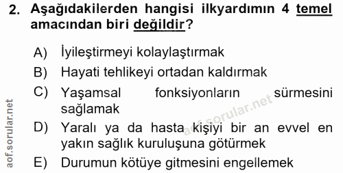 2. soru: Aşağıdakilerden hangisi ilkyardımın 4 temel amacından biri değildir? A) Iyileştirmeyi kolaylaştırmak B) Hayati tehlik…