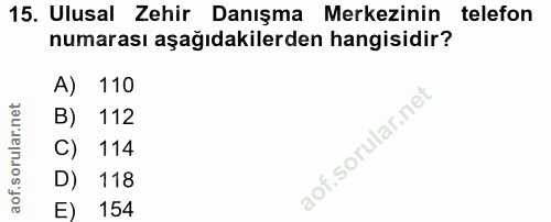 15. soru: Ulusal Zehir Danışma Merkezinin telefon numarası aşağıdakilerden hangisidir? A) 110 B) 112 C) 114 D) 118 E) 154