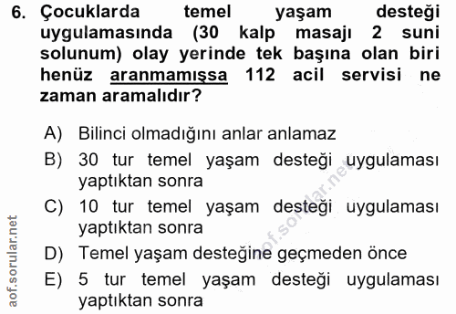 6. soru: Çocuklarda temel yaşam desteği uygulamasında (30 kalp masajı 2 suni solunum) olay yerinde tek başına olan biri henüz…