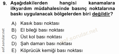 9. soru: Aşağıdakilerden hangisi kanamalara ilkyardım müdahalesinde basınç noktalarına baskı uygulanacak bölgelerden biri deği…