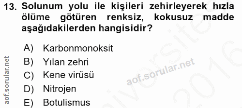13. soru: Solunum yolu ile kişileri zehirleyerek hızla ölüme götüren renksiz, kokusuz madde aşağıdakilerden hangisidir? A) Karb…